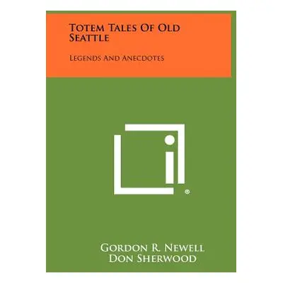 "Totem Tales Of Old Seattle: Legends And Anecdotes" - "" ("Newell Gordon R.")(Paperback)