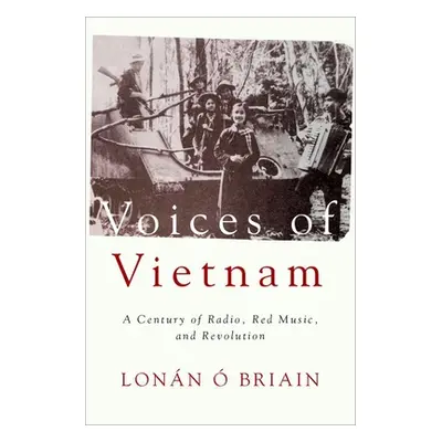 "Voices of Vietnam: A Century of Radio, Red Music, and Revolution" - "" (". Briain Lonn")(Paperb