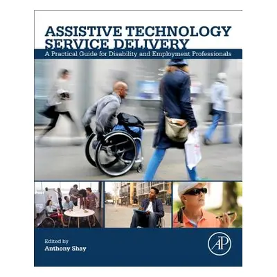 "Assistive Technology Service Delivery: A Practical Guide for Disability and Employment Professi