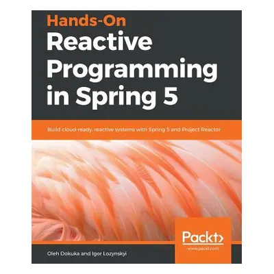 "Hands-On Reactive Programming in Spring 5" - "" ("Dokuka Oleh")(Paperback)