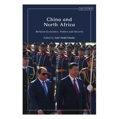 "China and North Africa: Between Economics, Politics and Security" - "" ("Ghafar Adel Abdel")(Pe