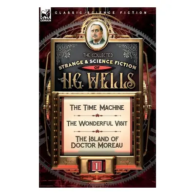 "The Collected Strange & Science Fiction of H. G. Wells: Volume 1-The Time Machine, The Wonderfu