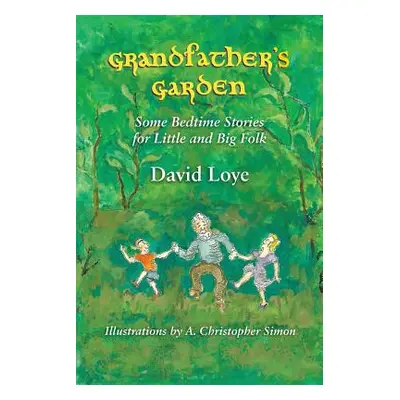 "Grandfather's Garden: Some Bedtime Stories for Little and Big Folk" - "" ("Loye David")(Paperba