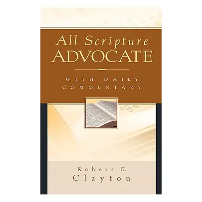 "All Scripture Advocate" - "" ("Clayton Robert E.")(Pevná vazba)