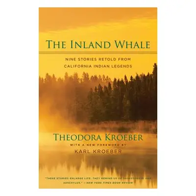 "The Inland Whale: Nine Stories Retold from California Indian Legends" - "" ("Kroeber Theodora")