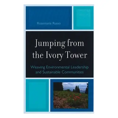 "Jumping from the Ivory Tower: Weaving Environmental Leadership and Sustainable Communities" - "