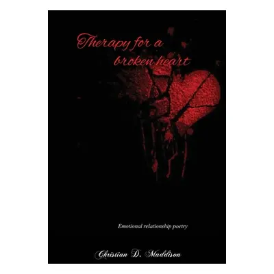 "Therapy for a Broken Heart: Emotional Relationship Poetry" - "" ("Maddison Christian D.")(Paper