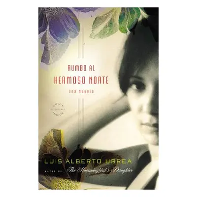 "Rumbo Al Hermoso Norte: Una Novela" - "" ("Urrea Luis Alberto")(Paperback)