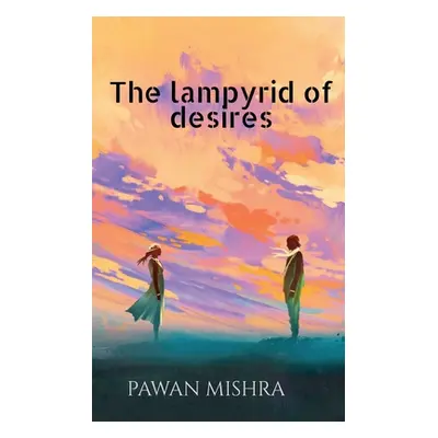 "The Lampyrid of Desires" - "" ("Mishra Pawan")(Paperback)