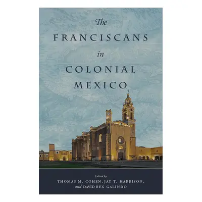 "The Franciscans in Colonial Mexico" - "" ("Cohen Thomas M.")(Pevná vazba)