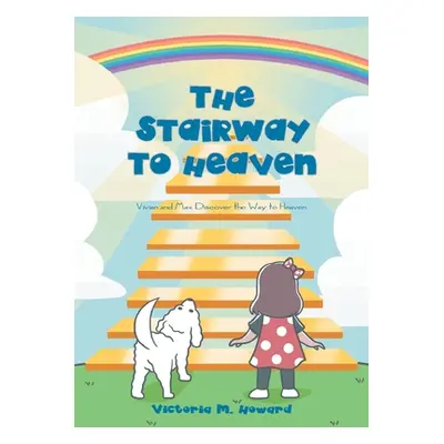 "The Stairway to Heaven: Vivian and Max Discover the Way to Heaven" - "" ("Howard Victoria M.")(