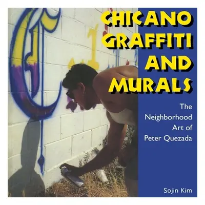 "Chicano Graffiti and Murals: The Neighborhood Art of Peter Quezada" - "" ("Kim Sojin")(Paperbac