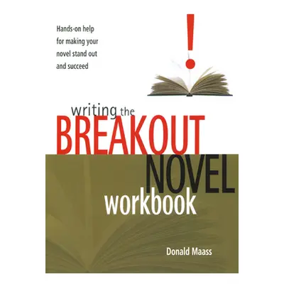 "Writing the Breakout Novel Workbook: Hands-On Help for Making Your Novel Stand Out and Succeed"