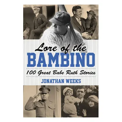 "Lore of the Bambino: 100 Great Babe Ruth Stories" - "" ("Weeks Jonathan")(Paperback)