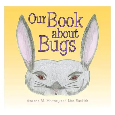 "Our Book about Bugs: (A True Story)" - "" ("Moomey Amanda M.")(Paperback)