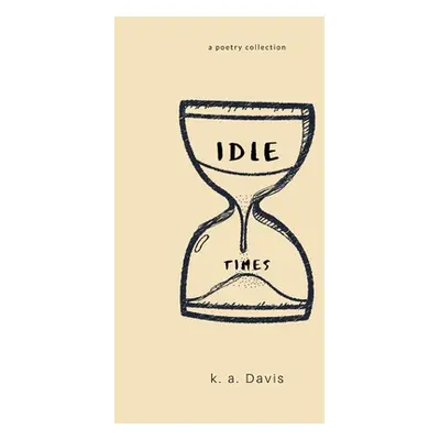 "idle times: a poetry collection" - "" ("Davis K. a.")(Paperback)