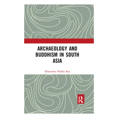 "Archaeology and Buddhism in South Asia" - "" ("Ray Himanshu Prabha")(Paperback)