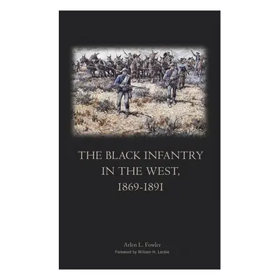 "The Black Infantry in the West 1869-1891" - "" ("Fowler Arlen L.")(Paperback)