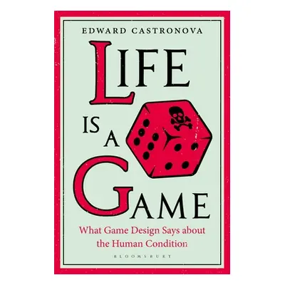 "Life Is a Game: What Game Design Says about the Human Condition" - "" ("Castronova Edward")(Pap