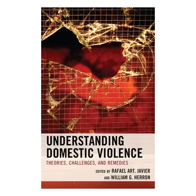 "Understanding Domestic Violence: Theories, Challenges, and Remedies" - "" ("Javier Rafael Art")