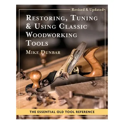 "Restoring, Tuning & Using Classic Woodworking Tools: Updated and Updated Edition" - "" ("Dunbar