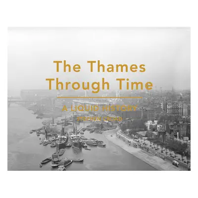 "Thames Through Time" - "A Liquid History" ("Croad Stephen")(Pevná vazba)