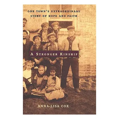 "A Stronger Kinship: One Town's Extraordinary Story of Hope and Faith" - "" ("Cox Anna-Lisa")(Pe