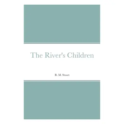 "The River's Children" - "" ("Stuart R. M.")(Paperback)