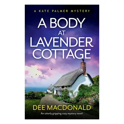 "A Body at Lavender Cottage: An utterly gripping cozy mystery novel" - "" ("MacDonald Dee")(Pape