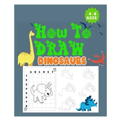 "How to Draw Dinosaurs Ages 4-8: This how-to-draw guide is perfect for Dinosaur enthusiasts of a