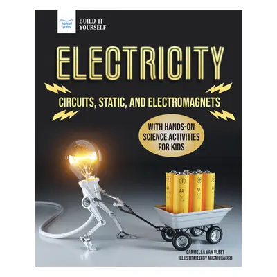 "Electricity: Circuits, Static, and Electromagnets with Hands-On Science Activities for Kids" - 