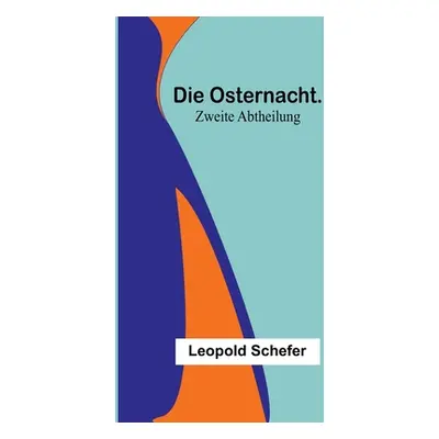 "Die Osternacht. Zweite Abtheilung" - "" ("Schefer Leopold")(Paperback)