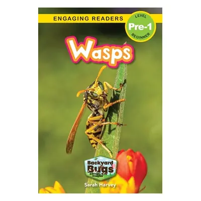 "Wasps: Backyard Bugs and Creepy-Crawlies (Engaging Readers, Level Pre-1)" - "" ("Harvey Sarah")