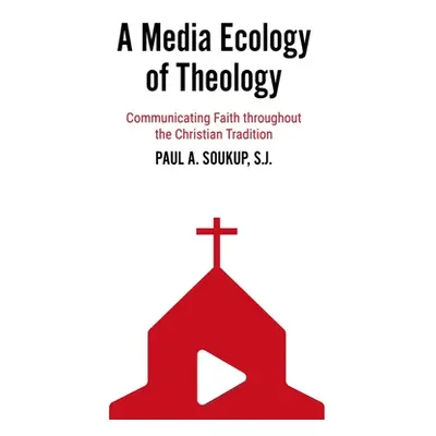 "A Media Ecology of Theology: Communicating Faith Throughout the Christian Tradition" - "" ("Sou