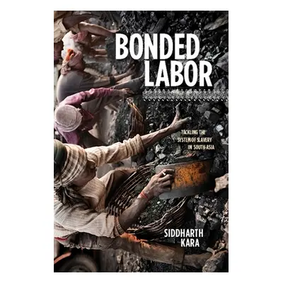 "Bonded Labor: Tackling the System of Slavery in South Asia" - "" ("Kara Siddharth")(Paperback)