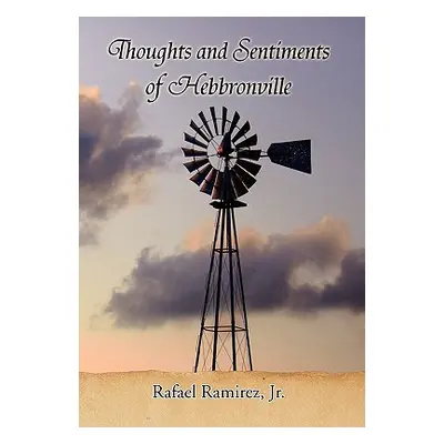 "Thoughts and Sentiments of Hebbronville" - "" ("Ramirez Rafael Jr.")(Paperback)