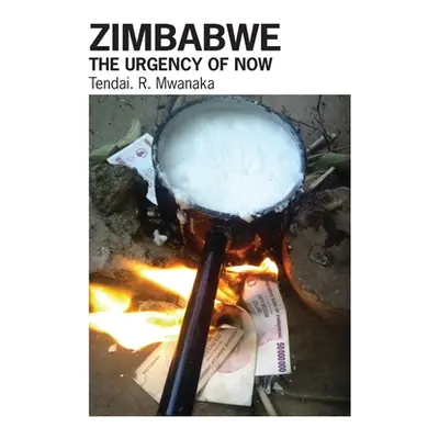 "Zimbabwe: The Urgency of Now. Creative Non-Fictions and Essays" - "" ("Mwanaka Tendai Rinos")(P