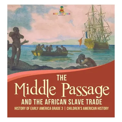 "The Middle Passage and the African Slave Trade History of Early America Grade 3 Children's Amer