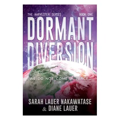 "Dormant Diversion: We Do Not Come in Peace" - "" ("Nakawatase Sarah Lauer")(Paperback)