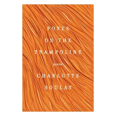 "Foxes on the Trampoline" - "" ("Boulay Charlotte")(Paperback)