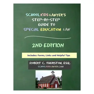 "SchoolKidsLawyer's Step-By-Step Guide to Special Education Law - 2nd Edition" - "" ("Thurston R