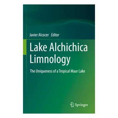 "Lake Alchichica Limnology: The Uniqueness of a Tropical Maar Lake" - "" ("Alcocer Javier")(Pape