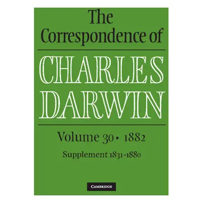 "Correspondence of Charles Darwin: Volume 30, 1882" - "" ("Darwin Charles")(Pevná vazba)