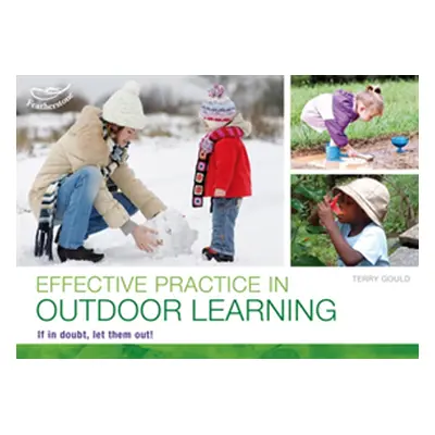 "Effective practice in outdoor learning" - "If in doubt, let them out!" ("Gould Terry")(Paperbac