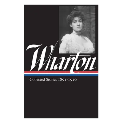 "Edith Wharton: Collected Stories Vol 1. 1891-1910 (Loa #121)" - "" ("Wharton Edith")(Pevná vazb