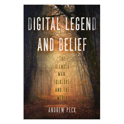 "Digital Legend and Belief: The Slender Man, Folklore, and the Media" - "" ("Peck Andrew")(Pevná