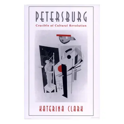 "Petersburg: Crucible of Cultural Revolution" - "" ("Clark Katerina")(Paperback)