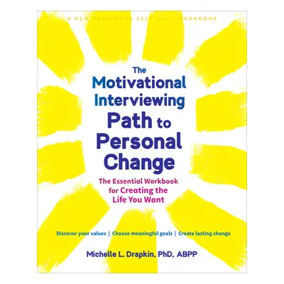 "The Motivational Interviewing Path to Personal Change: The Essential Workbook for Creating the 