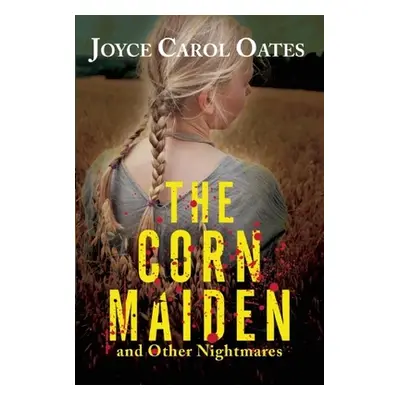 "The Corn Maiden: And Other Nightmares" - "" ("Oates Joyce Carol")(Paperback)