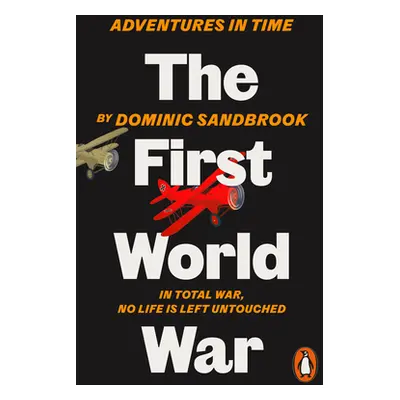 "Adventures in Time: The First World War" - "" ("Sandbrook Dominic")(Paperback / softback)